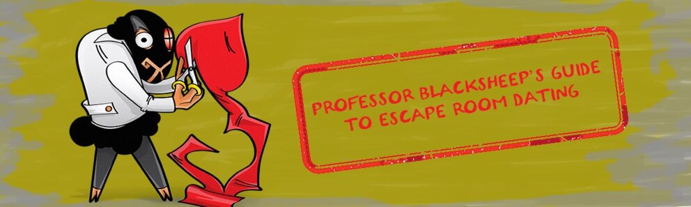 Professor BlackSheep's Guid to escape room dating